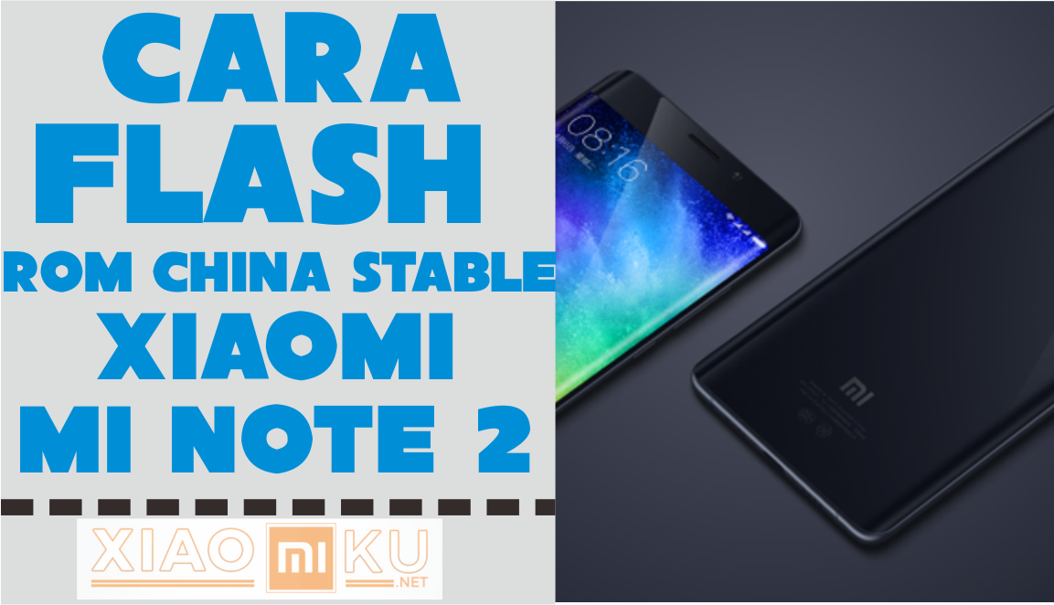 Cara Flash Locked Bootloader Mi Note 2 ROM China Stable