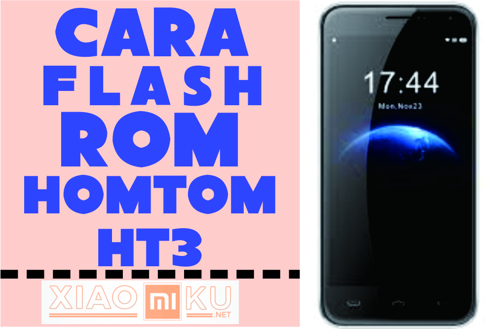 Cara Flash ROM HomTom HT3