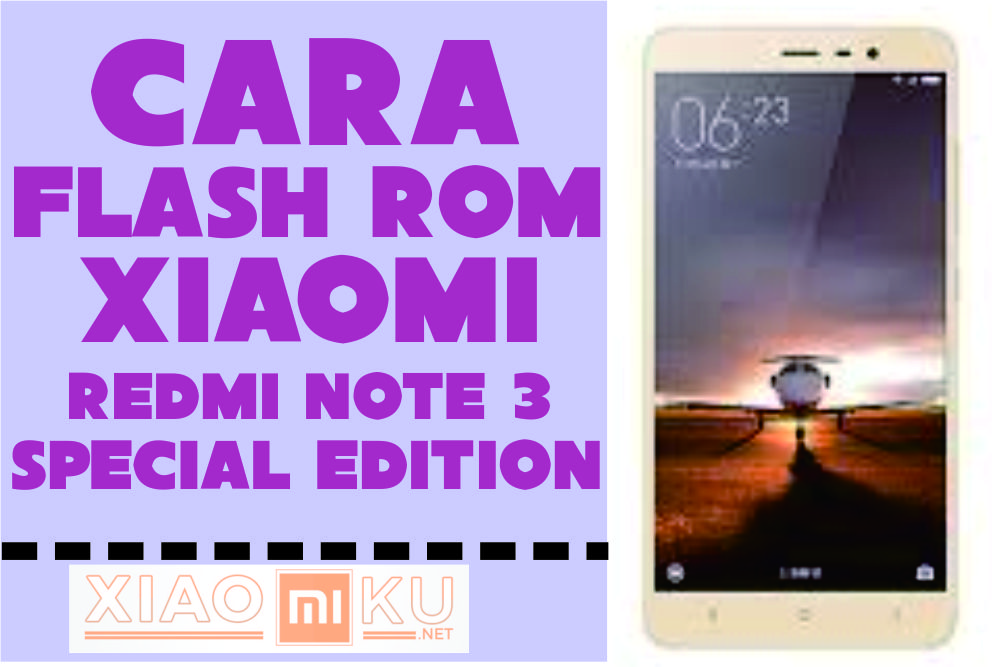 Cara Flash ROM Xiaomi Redmi Note 3 Special Edition