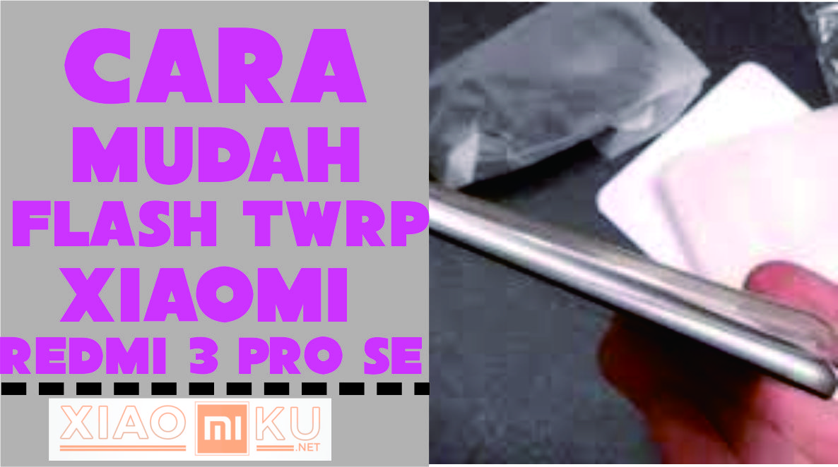 Cara Flash TWRP Xiaomi Redmi Note 3 Pro SE