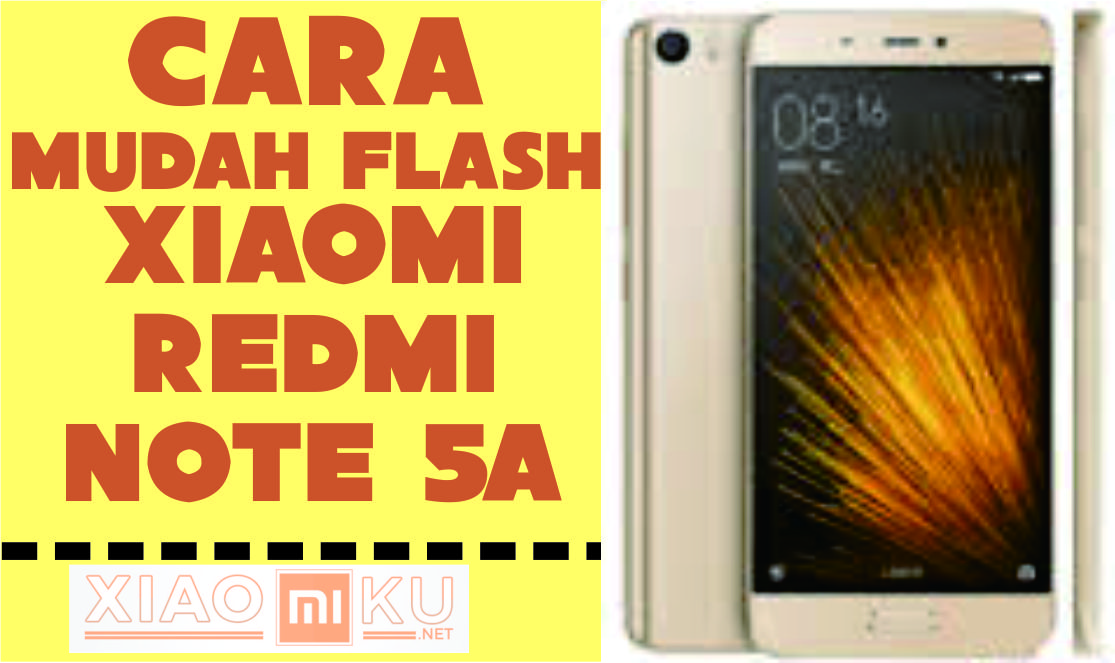 Cara Flash Xiaomi Redmi Note 5A dengan Mudah