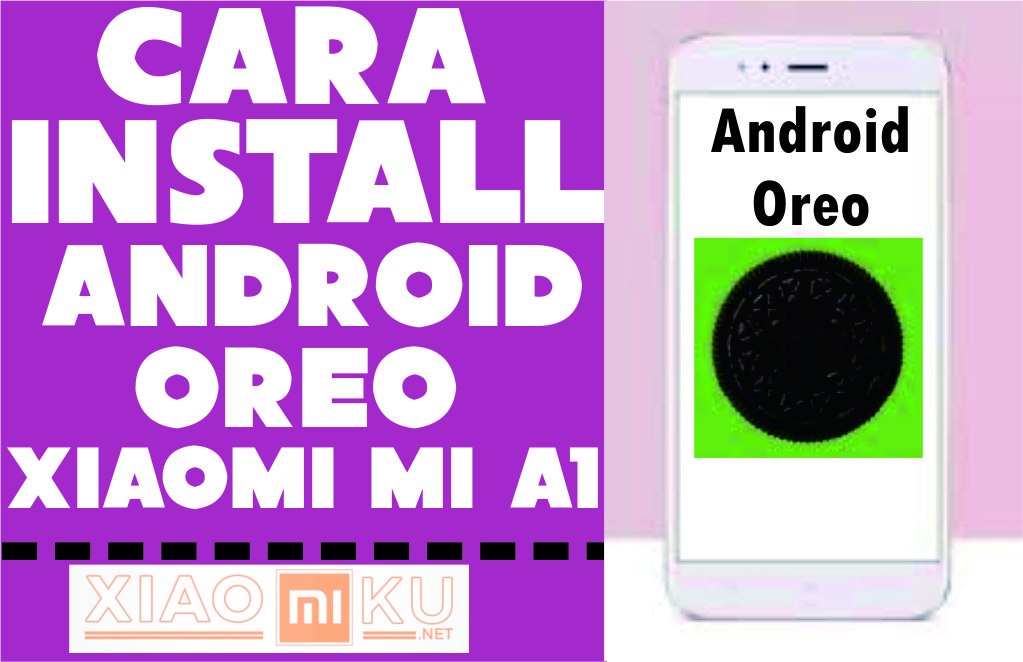 Cara Install Android Oreo Xiaomi Mi A1 dengan Mudah