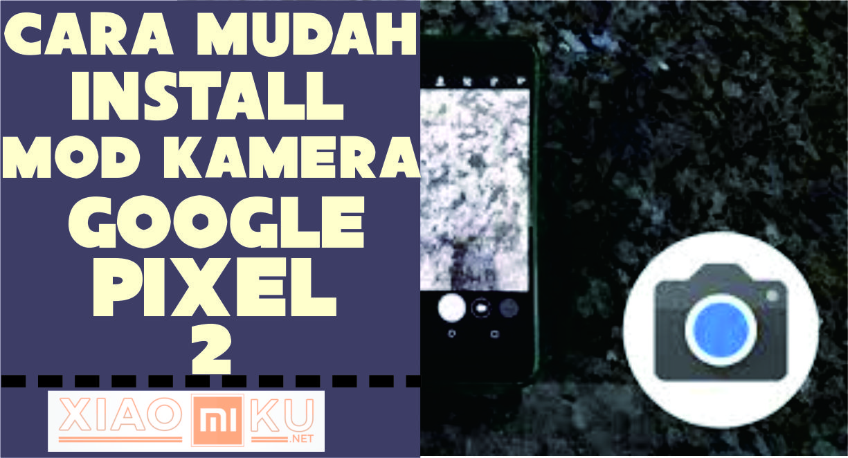 Cara Install MOD Kamera Google Pixel 2 di Xiaomi