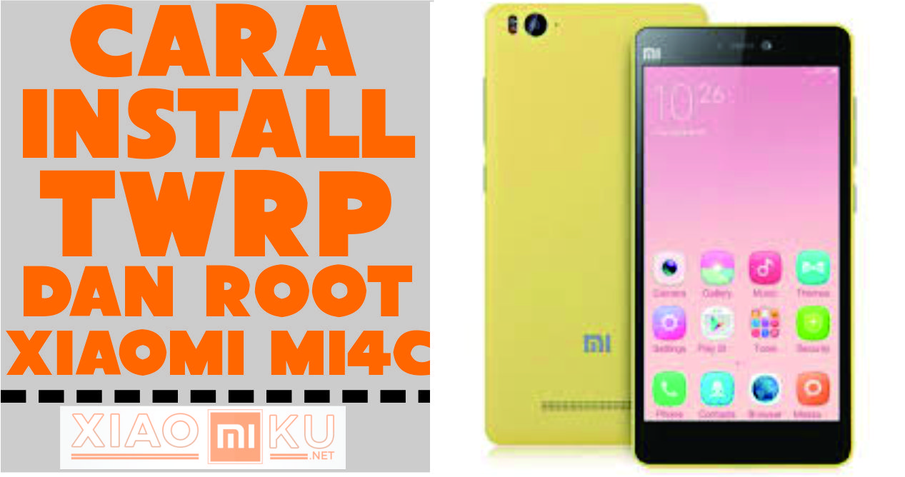 Cara Install TWRP dan Root di Xiaomi Mi4C