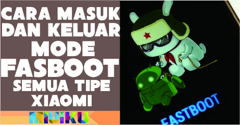 Cara Masuk dan Keluar Fastboot Xiaomi [SEMUA TIPE]