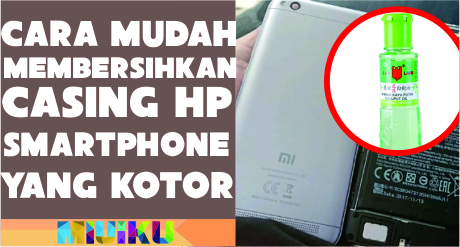 Cara Membersihkan Casing HP Smartphone yang Baik dan Benar