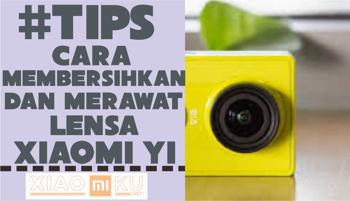 Cara Membersihkan Lensa Xiaomi Yi