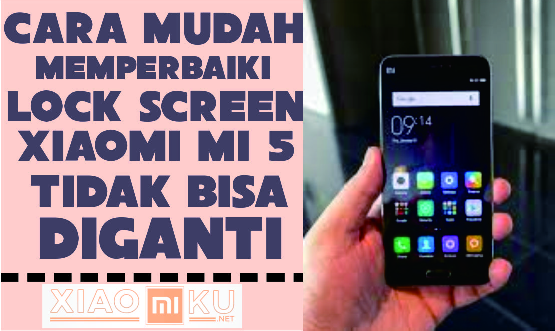 Cara Memperbaiki Lock Screen Mi 5 Tidak Bisa Diganti