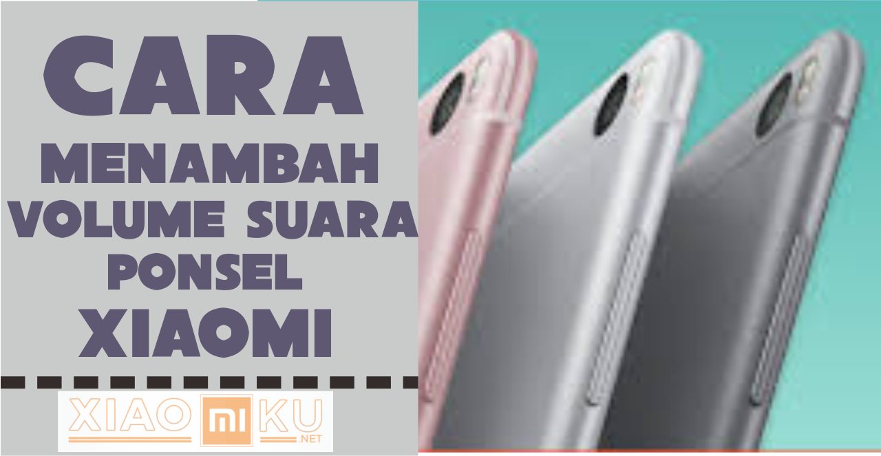 Cara Menambah Volume Suara Xiaomi