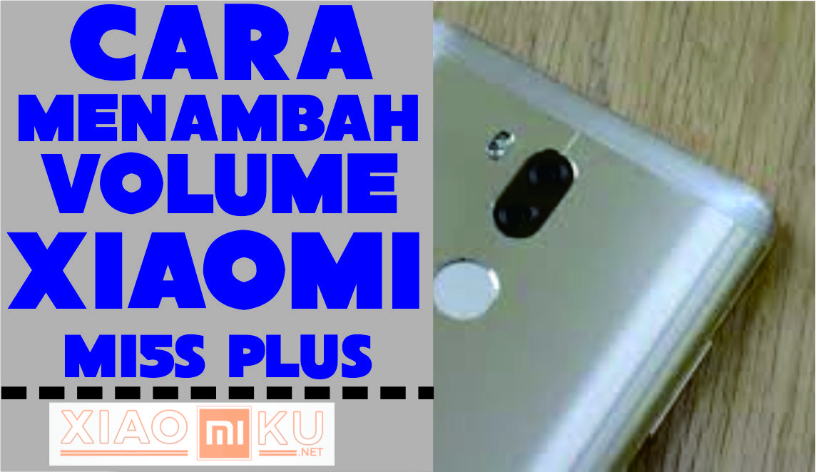 Cara Menambah Volume Xiaomi Mi5S Plus