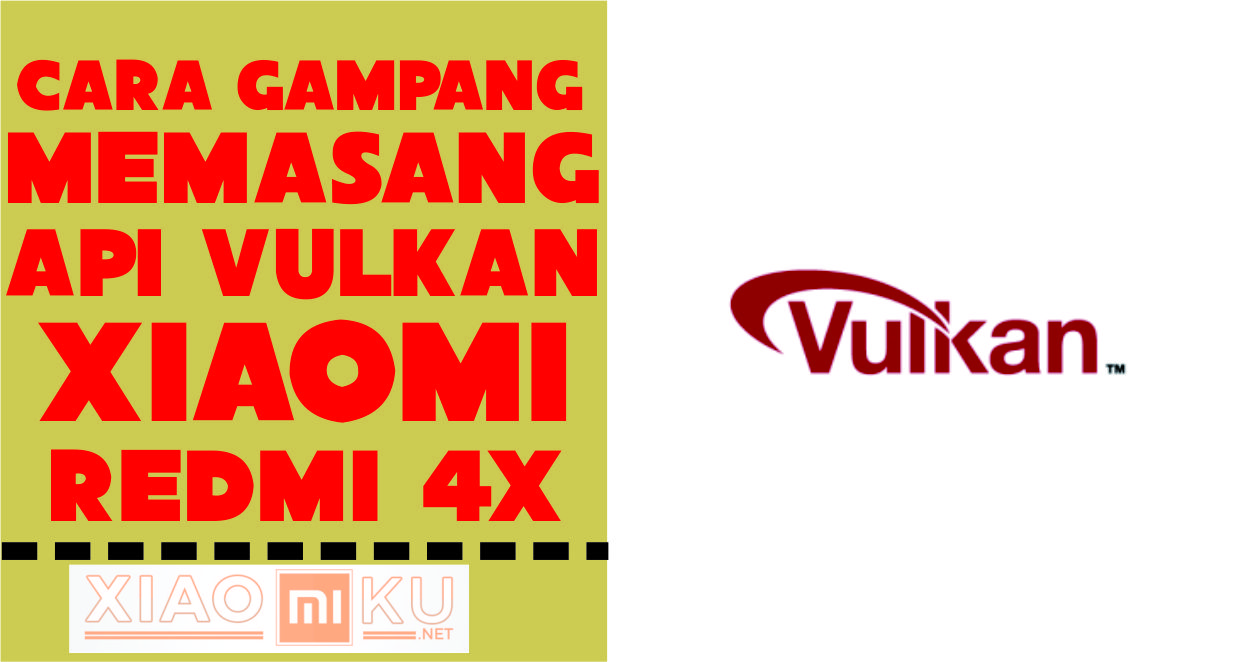 Cara Memasang API Vulkan Xiaomi Redmi 4X