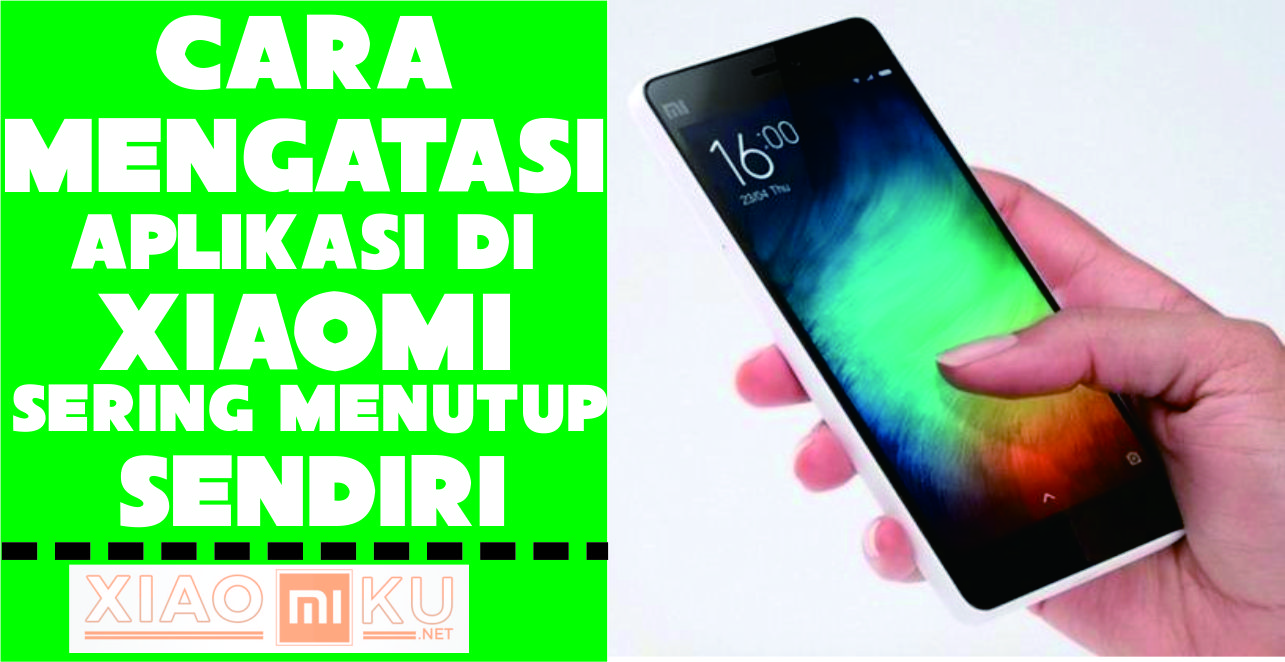 Cara Mengatasi Aplikasi Menutup Sendiri Xiaomi