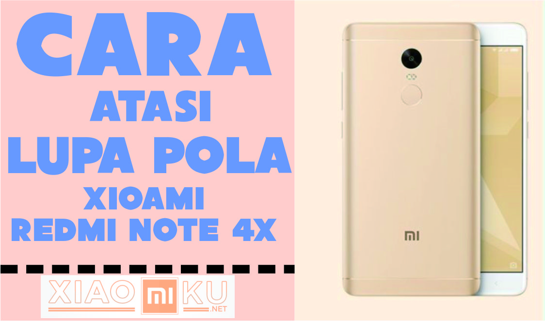 Cara Mengatasi Lupa Pola Xiaomi Redmi Note 4X
