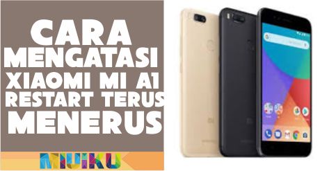 Cara Mengatasi Xiaomi Mi A1 Restart Terus