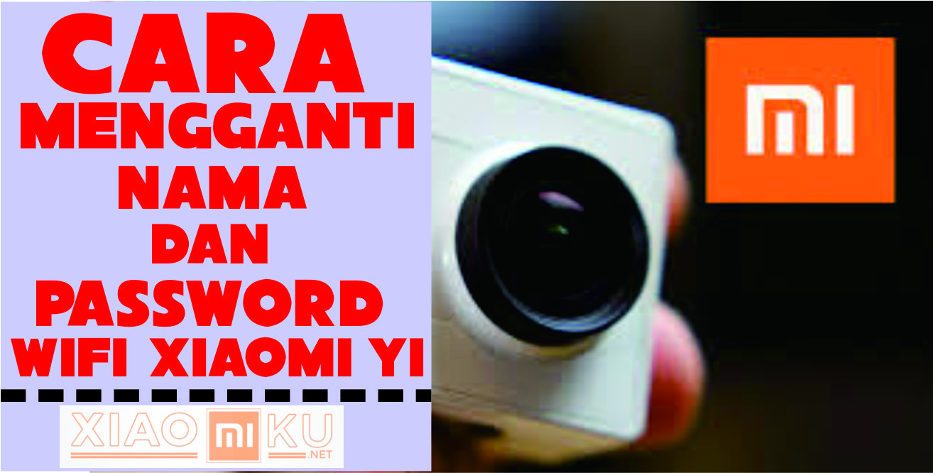 Cara Mengganti Nama dan Password WIFI Xiaomi YI