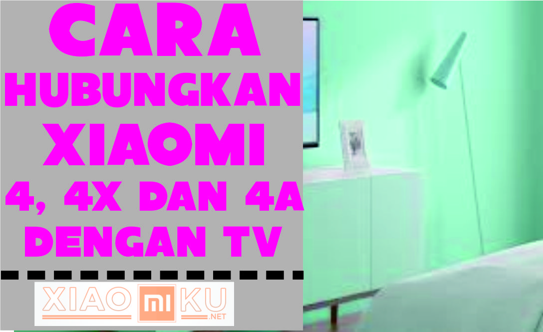 Cara Menghubungkan Xiaomi 4, 4X, 4A dengan TV