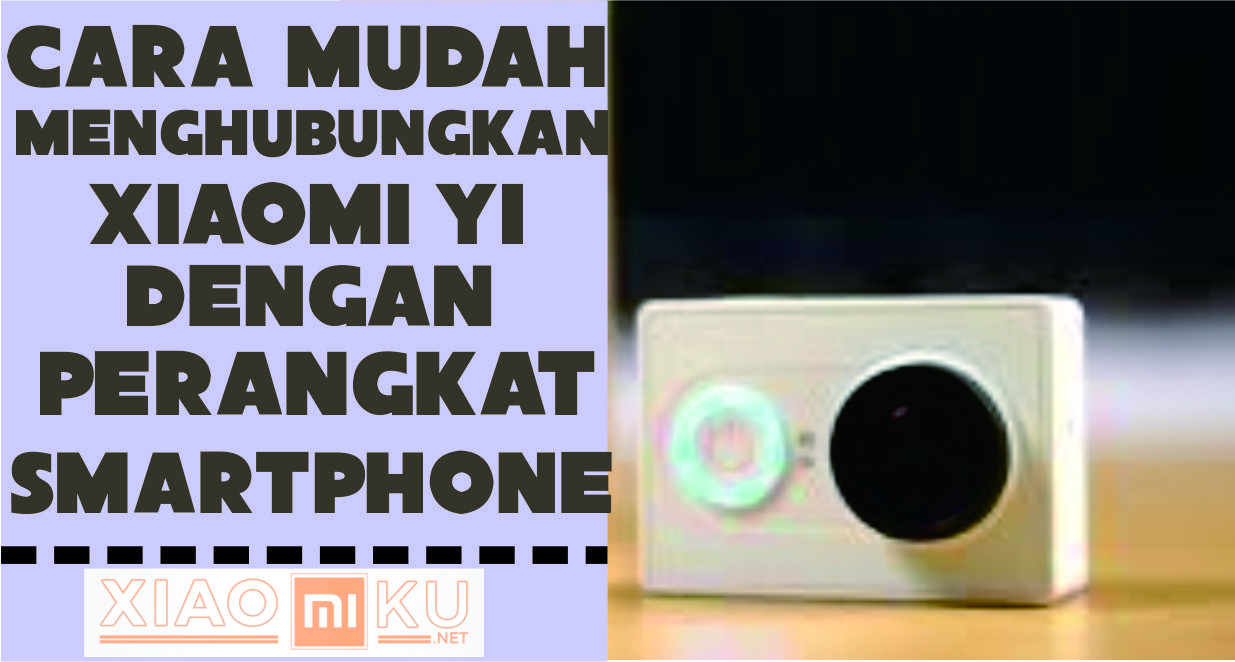 Cara Menghubungkan Xiaomi Yi dengan Smartphone