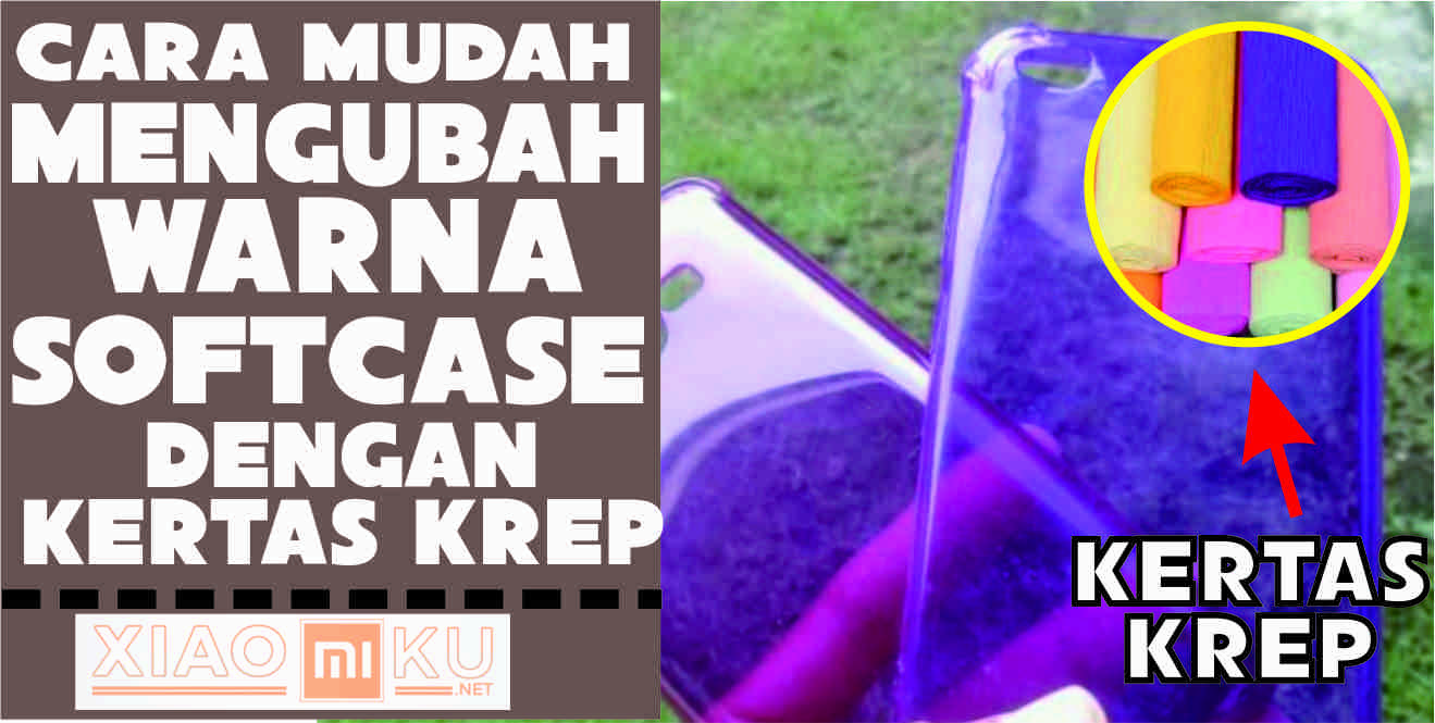 Cara Mengubah Warna Softcase/Jelly Case dengan Kertas Krep