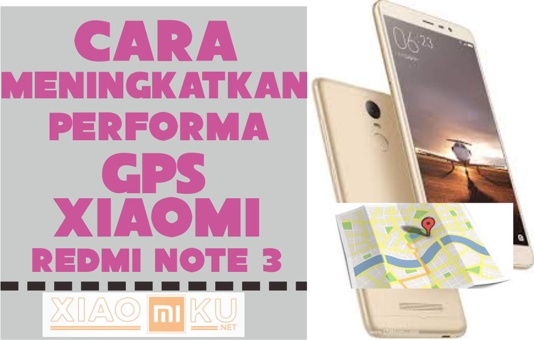 Cara Meningkatkan Performa GPS Xiaomi Redmi Note 3