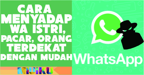 Cara Menyadap WA Istri, Pacar, Orang Terdekat dengan Mudah