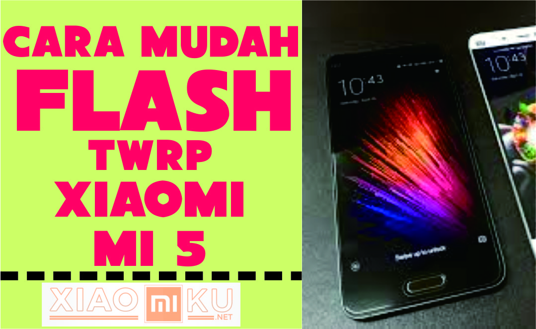 Cara Mudah Flash TWRP Xiaomi Mi 5
