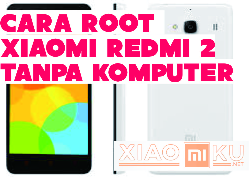Cara Mudah Root Xiaomi Redmi 2 Tanpa Komputer