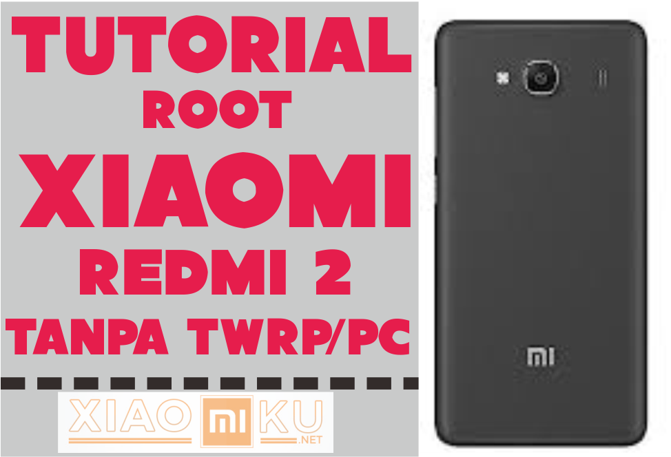 Cara Root Redmi 2/Prime Tanpa PC atau TWRP