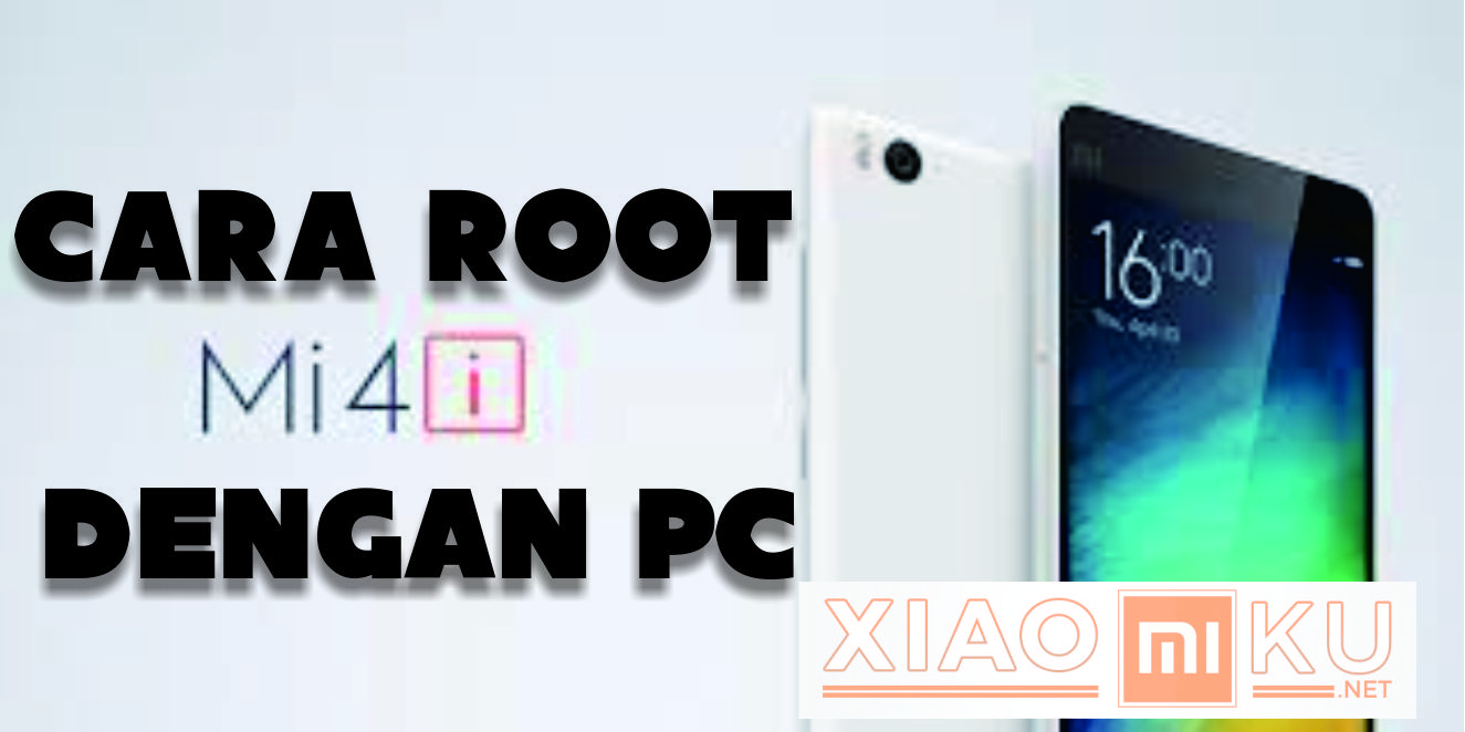 Cara Root Xiaomi Mi4i dengan PC