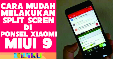 Cara Mudah Split Screen HP Xiaomi di MIUI 9