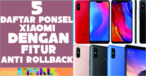 Ini Dia Daftar 5 HP Xiaomi Anti Roll Back Terbaru