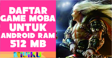 Daftar Game MOBA untuk Android dengan RAM 512 MB