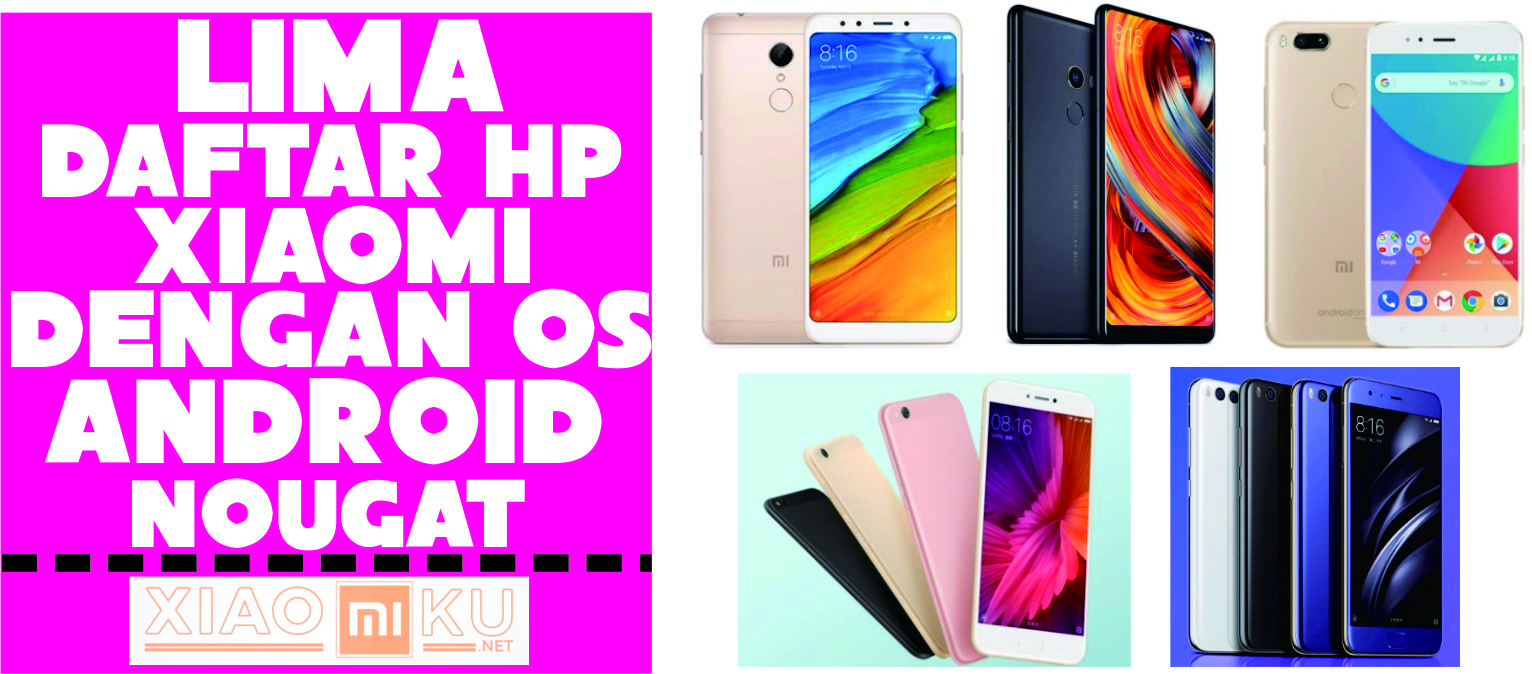 5 Daftar Harga HP Xiaomi Android Nougat Terbaru