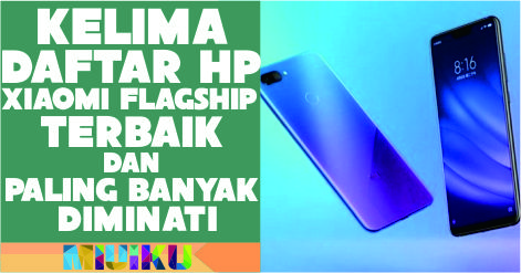 5 Daftar HP Xiaomi Flagship Terbaik dan Paling Banyak Diminati