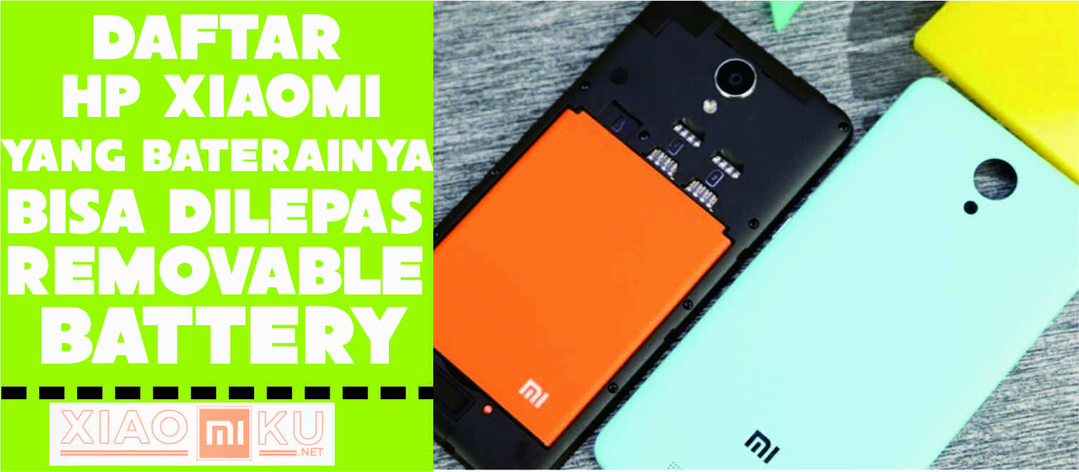 4+ Daftar Xiaomi dengan Baterai Removable (Baterainya Bisa Dilepas)