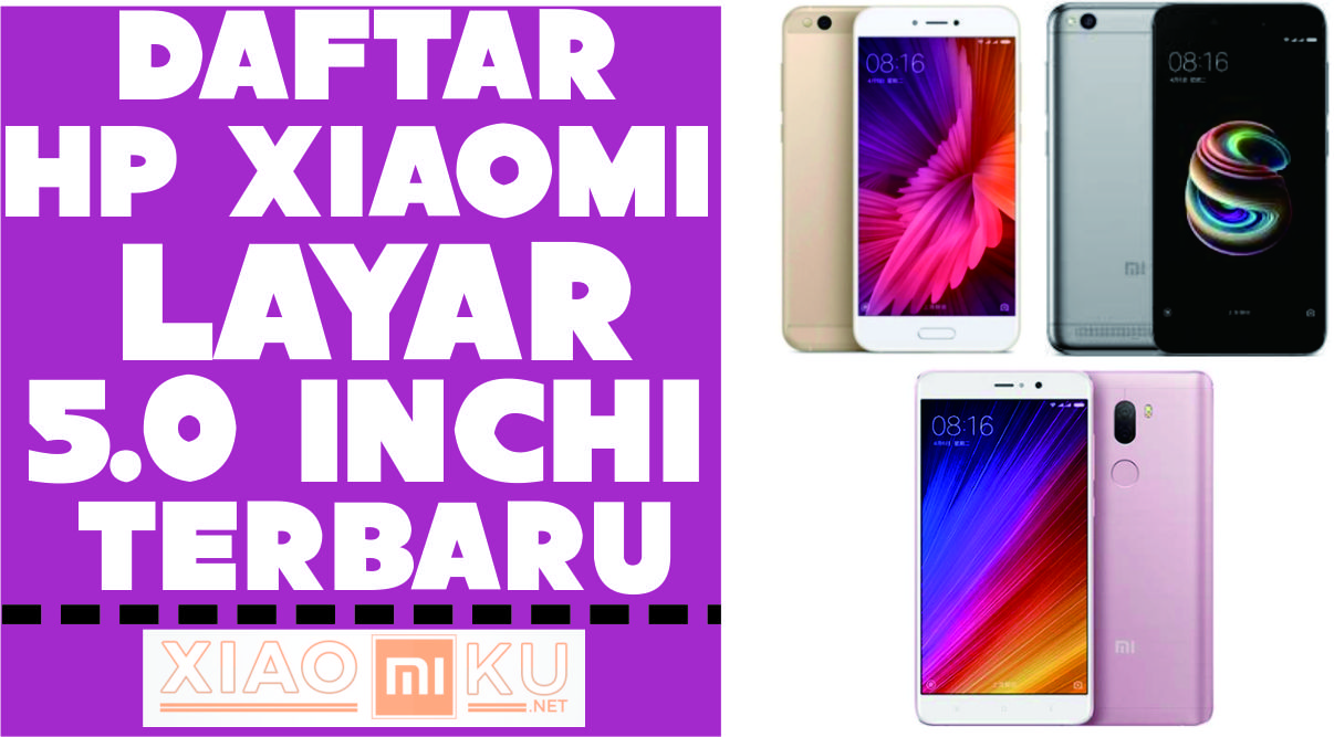 7 Daftar Xiaomi Layar 5 Inchi Terbaru dan Terbaik