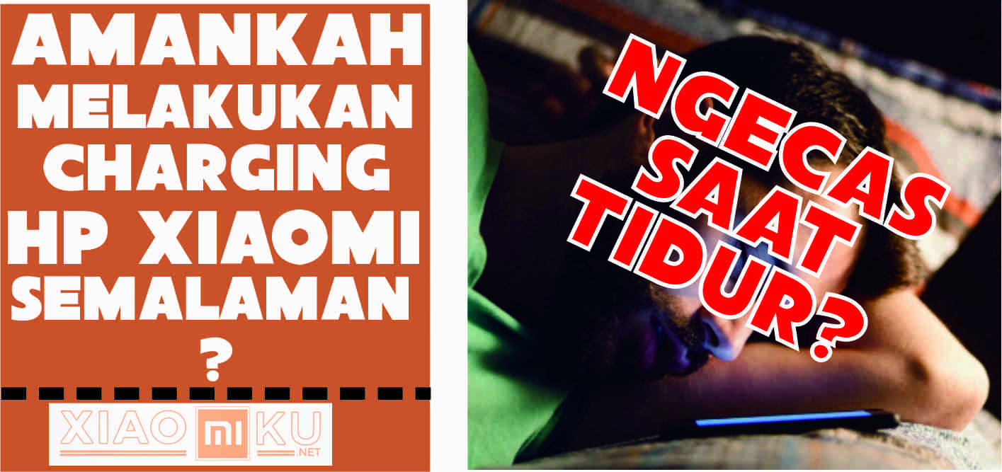 Dampak Ngecas Hp Xiaomi Semalaman? Amankah?