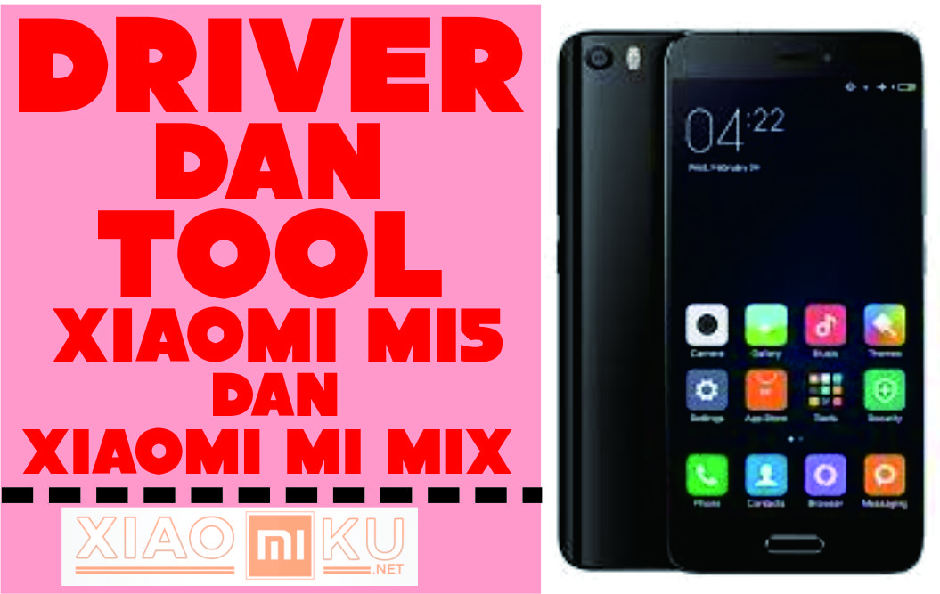 Driver dan Tool Untuk Xiaomi Mi5 dan Mi Mix