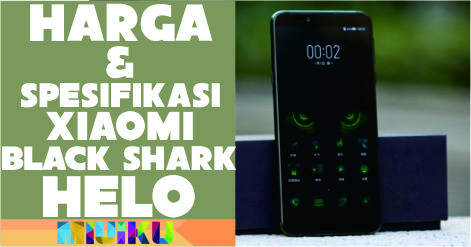 Harga & Spesifikasi Xiaomi Black Shark Helo serta Kelebihan dan Kekurangan