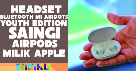 Headset Bluetooth Mi AirDots Youth Edition akan Saingi AirPods milik Apple?