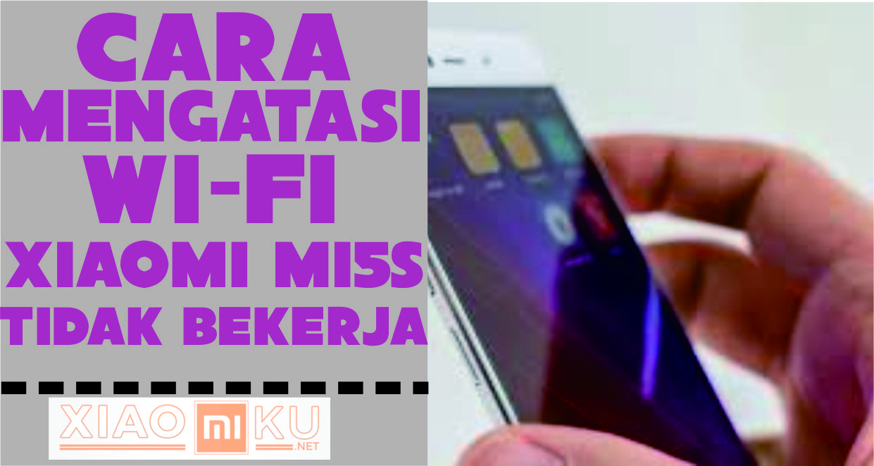 Cara Memperbaiki WiFi Tidak Bekerja Xiaomi Mi 5S dengan Mudah