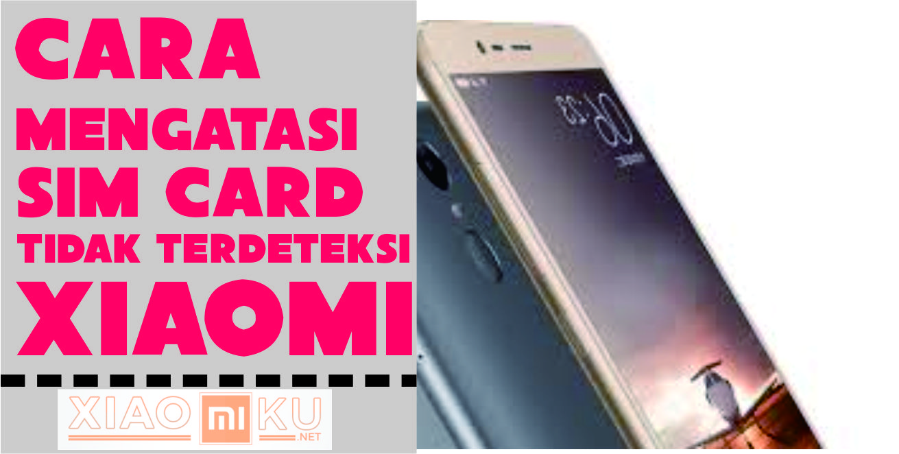 Cara Mengatasi SIM Tidak Terdeteksi Redmi Note 4