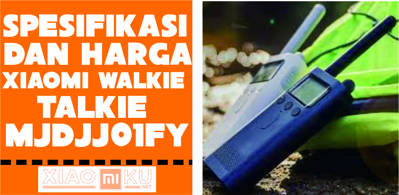 [REVIEW] Spesifikasi Xiaomi Walkie Talkie MJDJJ01FY
