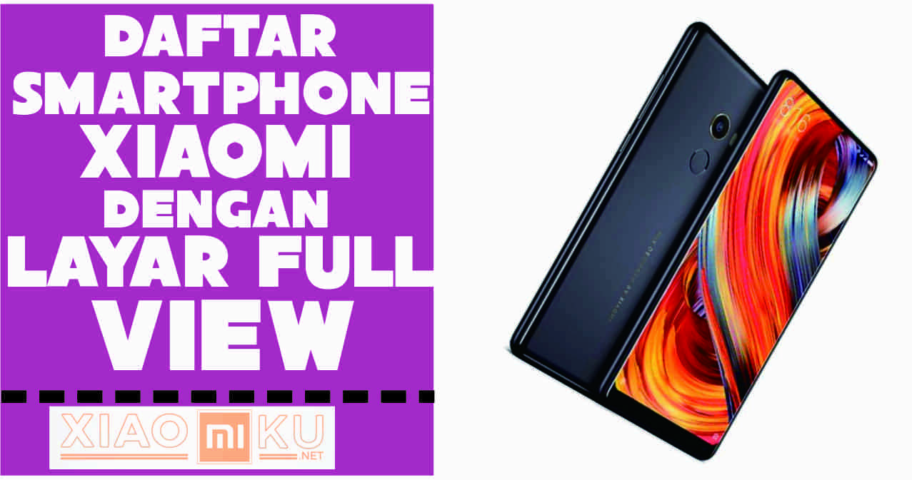 5 Smartphone Xiaomi Full View Display Terbaik 2018