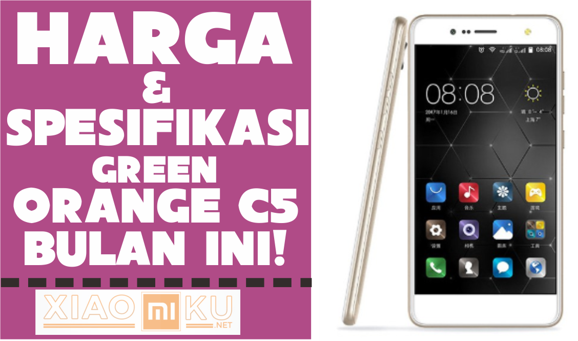 Spesifikasi dan Harga Green Orange C5 Terbaru Bulan Ini