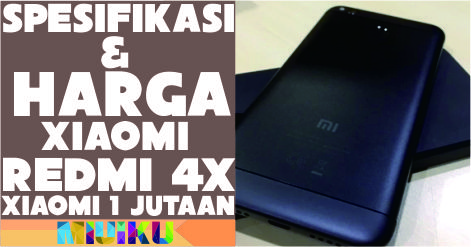 Spesifikasi dan Harga Xiaomi Redmi 4X, HP 1 Jutaan dengan Baterai 4.100 mAh