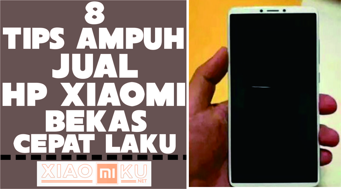 8 Tips Ampuh Jual HP Xiaomi Bekas Supaya Cepat Laku