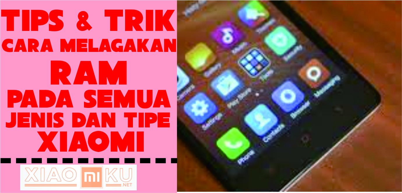 Tips Melegakan RAM Semua Tipe Xiaomi