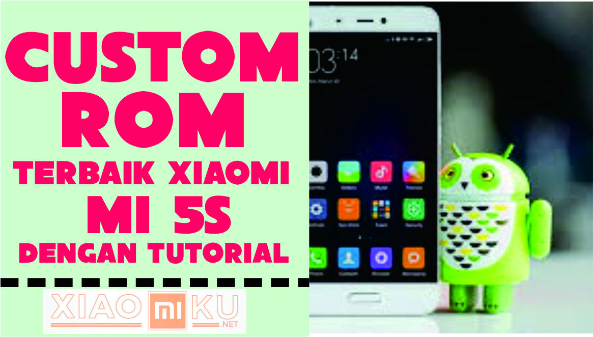 Custom ROM Terbaik Xiaomi Mi5S Beserta Tutorial