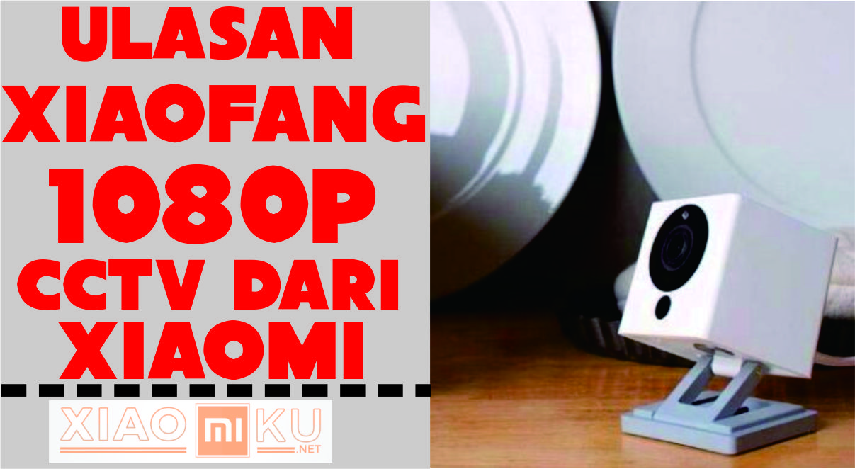 Ulasan XiaoFang 1080p, CCTV dari Xiaomi