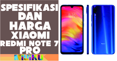Spesifikasi dan Harga Xiaomi Redmi Note 7 Pro Terbaru